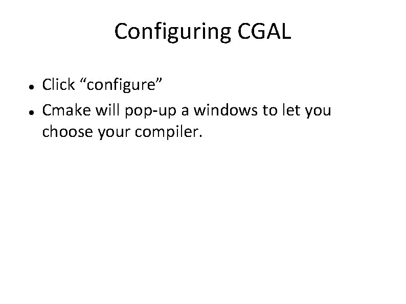Configuring CGAL Click “configure” Cmake will pop-up a windows to let you choose your