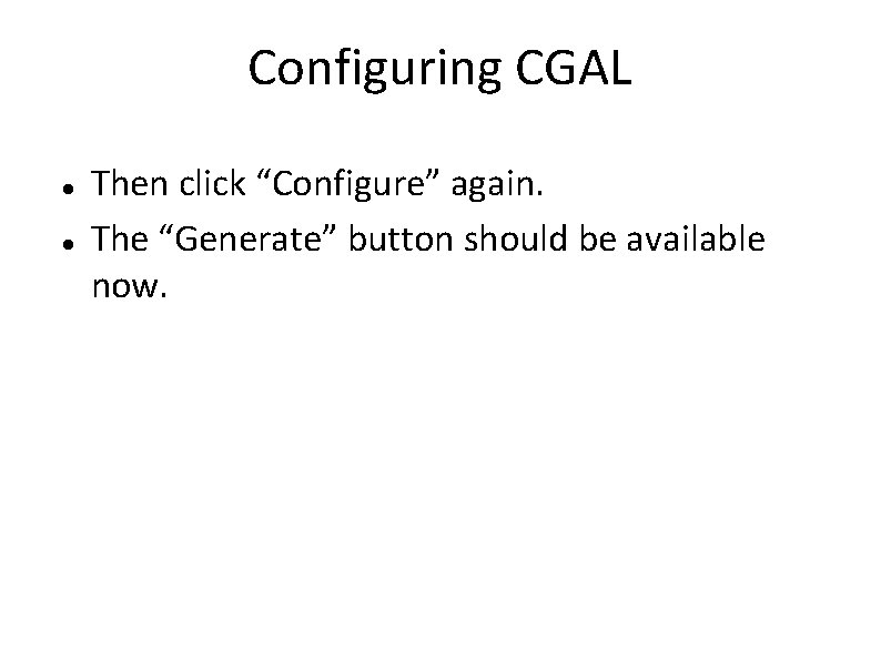 Configuring CGAL Then click “Configure” again. The “Generate” button should be available now. 
