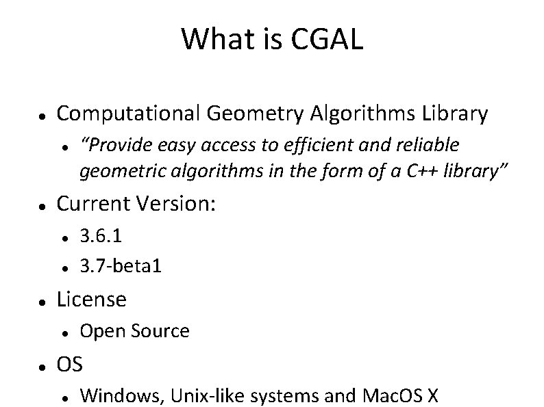 What is CGAL Computational Geometry Algorithms Library Current Version: 3. 6. 1 3. 7