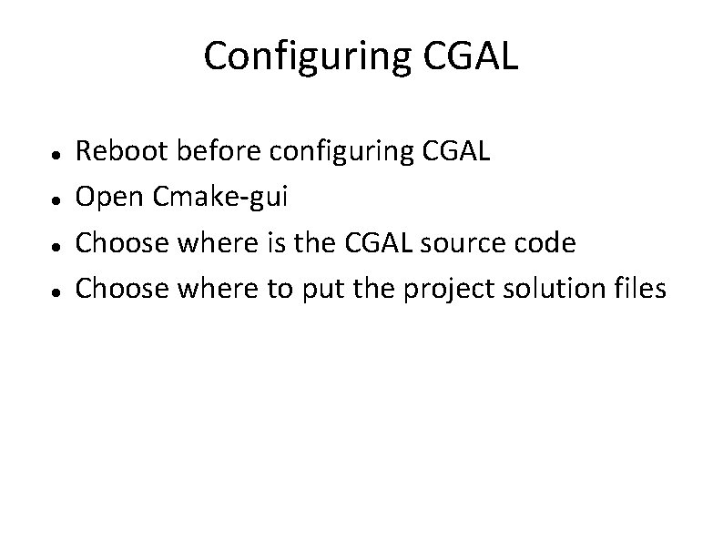 Configuring CGAL Reboot before configuring CGAL Open Cmake-gui Choose where is the CGAL source