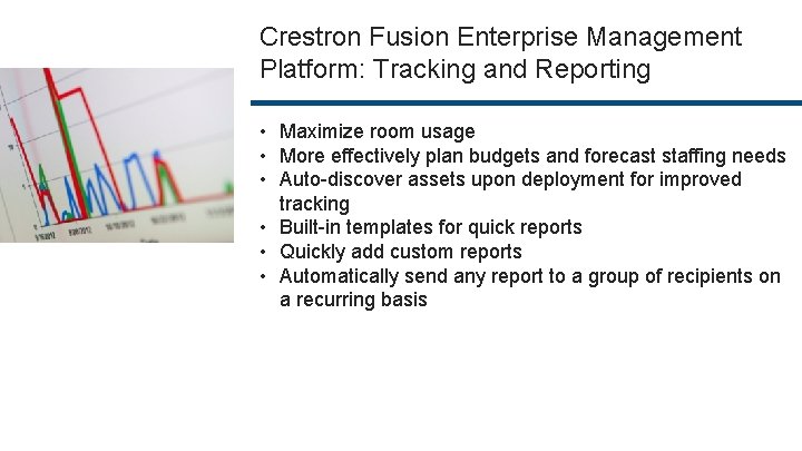 Crestron Fusion Enterprise Management Platform: Tracking and Reporting • Maximize room usage • More