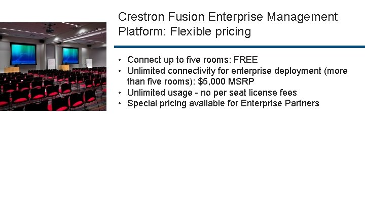 Crestron Fusion Enterprise Management Platform: Flexible pricing • Connect up to five rooms: FREE