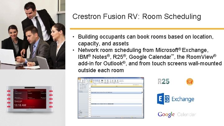 Crestron Fusion RV: Room Scheduling • Building occupants can book rooms based on location,