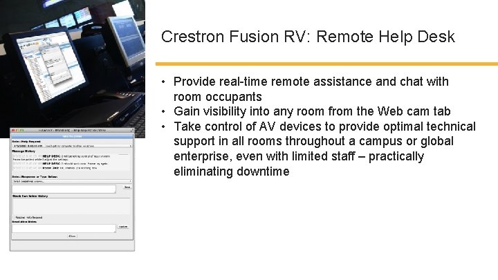 Crestron Fusion RV: Remote Help Desk • Provide real-time remote assistance and chat with