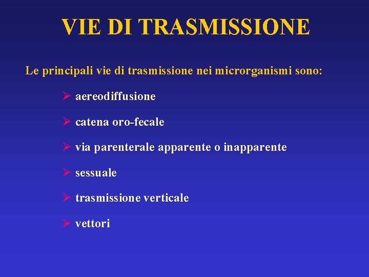 VIE DI TRASMISSIONE Le principali vie di trasmissione nei microrganismi sono: aereodiffusione catena oro-fecale