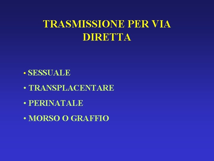 TRASMISSIONE PER VIA DIRETTA • SESSUALE • TRANSPLACENTARE • PERINATALE • MORSO O GRAFFIO