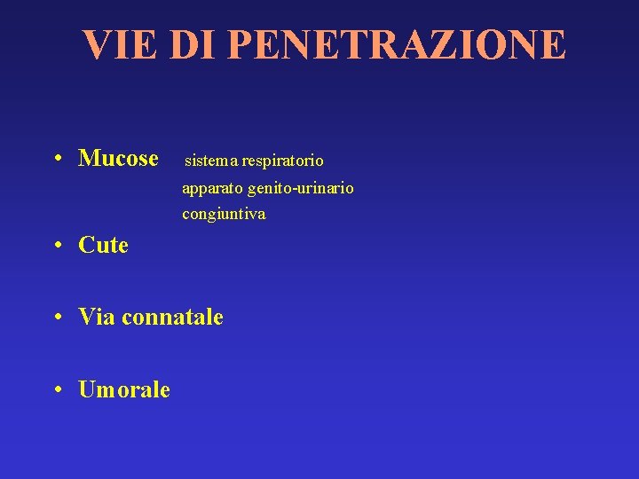 VIE DI PENETRAZIONE • Mucose sistema respiratorio apparato genito-urinario congiuntiva • Cute • Via