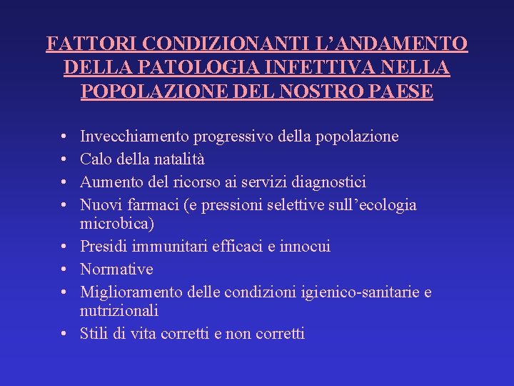 FATTORI CONDIZIONANTI L’ANDAMENTO DELLA PATOLOGIA INFETTIVA NELLA POPOLAZIONE DEL NOSTRO PAESE • • Invecchiamento FATTORI CONDIZIONANTI L’ANDAMENTO DELLA PATOLOGIA INFETTIVA NELLA POPOLAZIONE DEL NOSTRO PAESE • • Invecchiamento