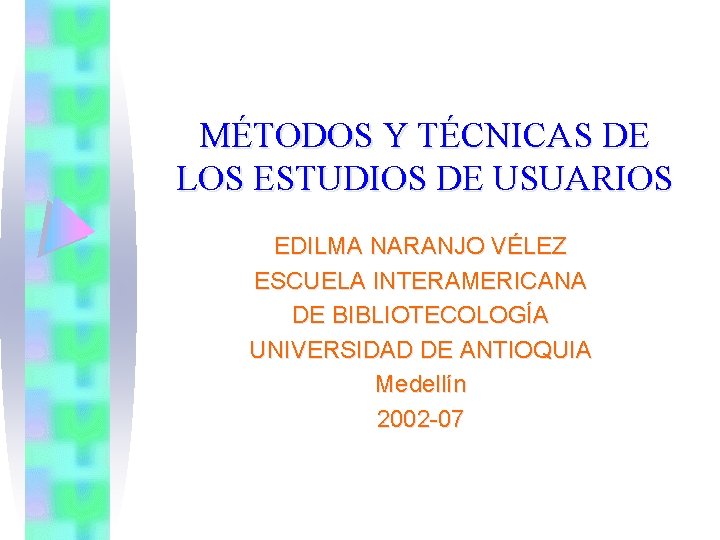 MÉTODOS Y TÉCNICAS DE LOS ESTUDIOS DE USUARIOS EDILMA NARANJO VÉLEZ ESCUELA INTERAMERICANA DE