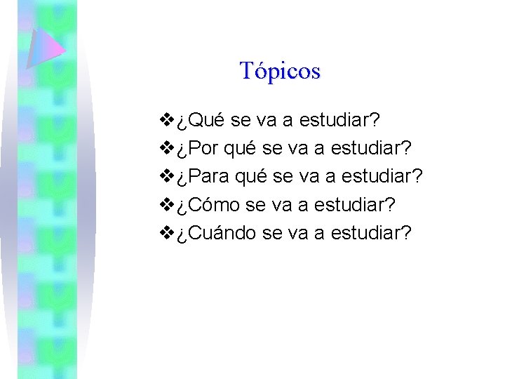 Tópicos v¿Qué se va a estudiar? v¿Por qué se va a estudiar? v¿Para qué