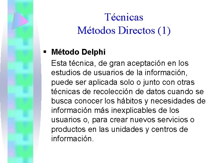 Técnicas Métodos Directos (1) § Método Delphi Esta técnica, de gran aceptación en los