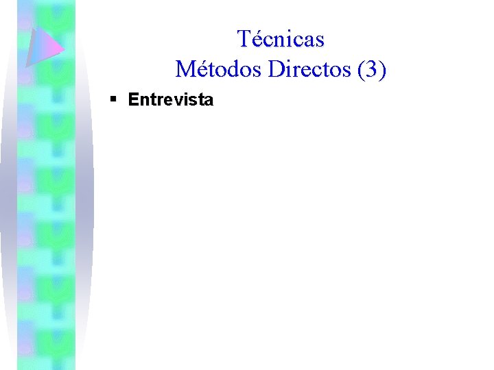 Técnicas Métodos Directos (3) § Entrevista 