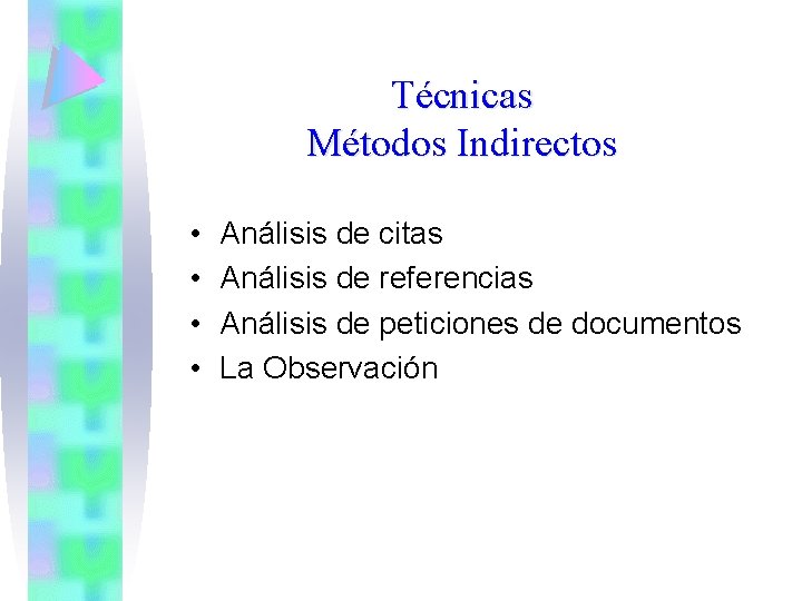 Técnicas Métodos Indirectos • • Análisis de citas Análisis de referencias Análisis de peticiones