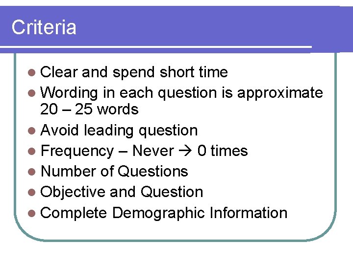 Criteria l Clear and spend short time l Wording in each question is approximate
