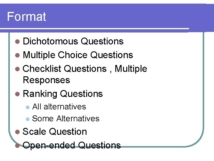 Format l Dichotomous Questions l Multiple Choice Questions l Checklist Questions , Multiple Responses
