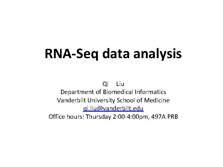 RNA-Seq data analysis Qi Liu Department of Biomedical Informatics Vanderbilt University School of Medicine