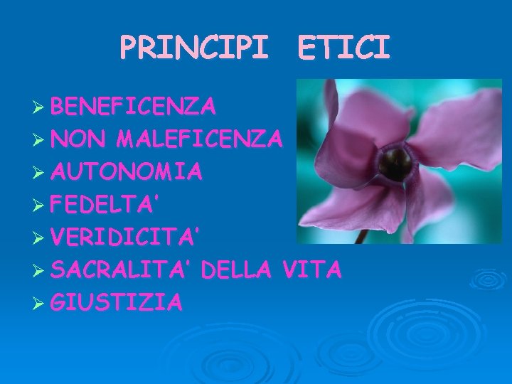 PRINCIPI ETICI Ø BENEFICENZA Ø NON MALEFICENZA Ø AUTONOMIA Ø FEDELTA’ Ø VERIDICITA’ Ø