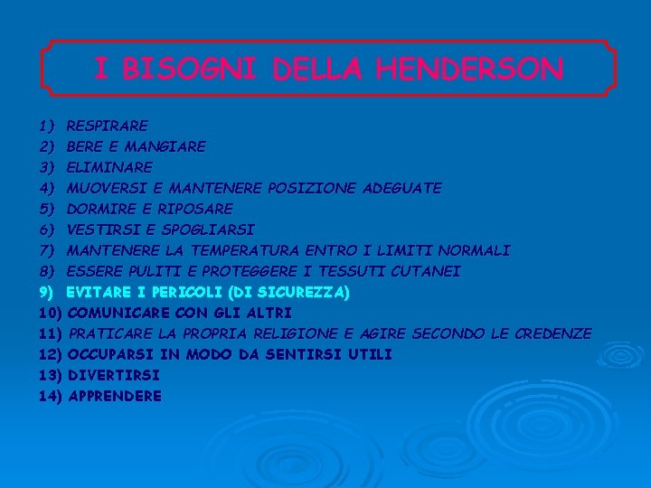 I BISOGNI DELLA HENDERSON 1) RESPIRARE 2) BERE E MANGIARE 3) ELIMINARE 4) MUOVERSI