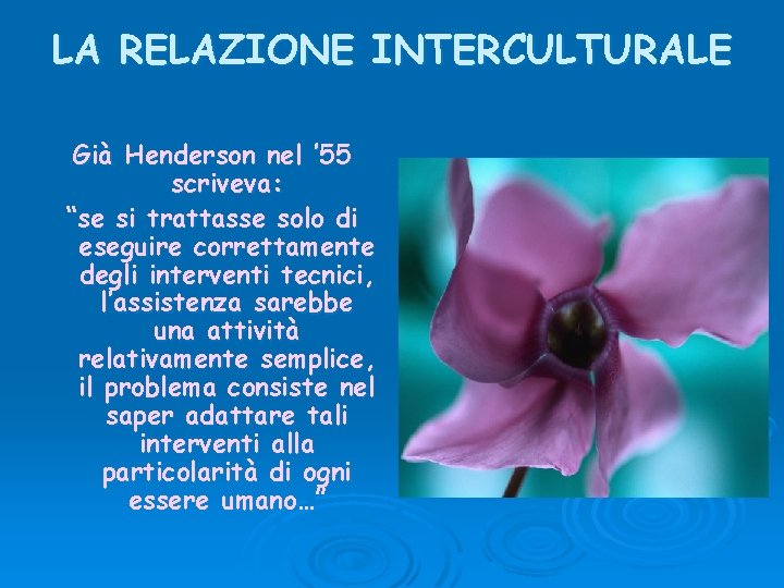 LA RELAZIONE INTERCULTURALE Già Henderson nel ’ 55 scriveva: “se si trattasse solo di