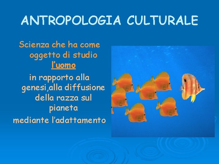 ANTROPOLOGIA CULTURALE Scienza che ha come oggetto di studio l’uomo in rapporto alla genesi,