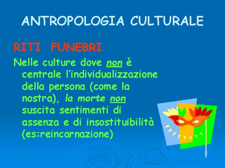 ANTROPOLOGIA CULTURALE RITI FUNEBRI Nelle culture dove non è centrale l’individualizzazione della persona (come