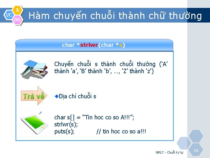 VC & BB Hàm chuyển chuỗi thành chữ thường char *strlwr(char *s) Chuyển chuỗi