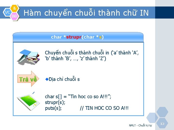 VC & BB Hàm chuyển chuỗi thành chữ IN char *strupr(char *s) Chuyển chuỗi