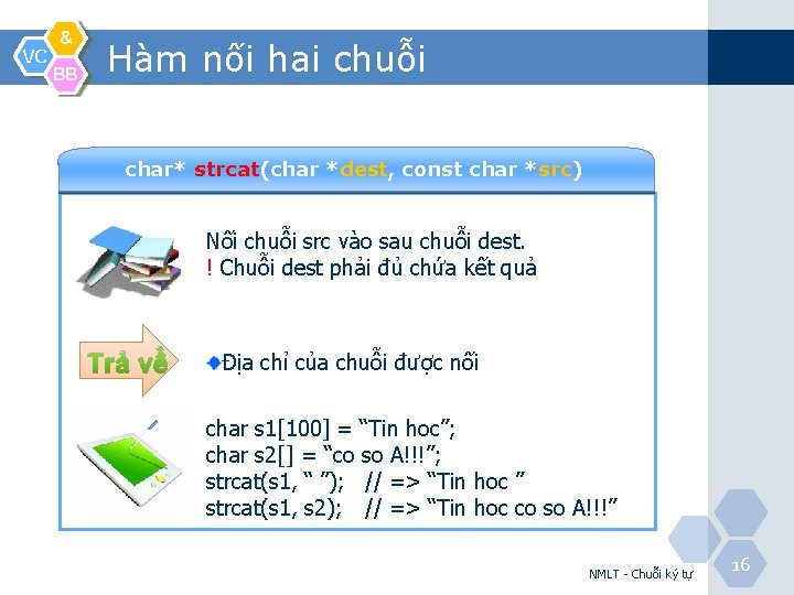 VC & BB Hàm nối hai chuỗi char* strcat(char *dest, const char *src) Nối