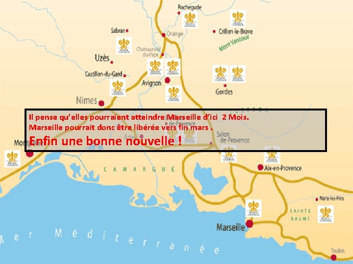 Il pense qu’elles pourraient atteindre Marseille d’ici 2 Mois. Marseille pourrait donc être libérée