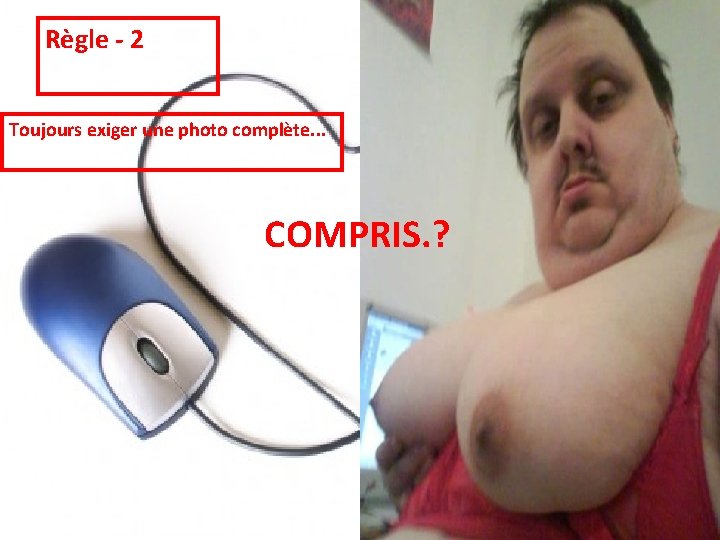 Règle - 2 Toujours exiger une photo complète. . . COMPRIS. ? 