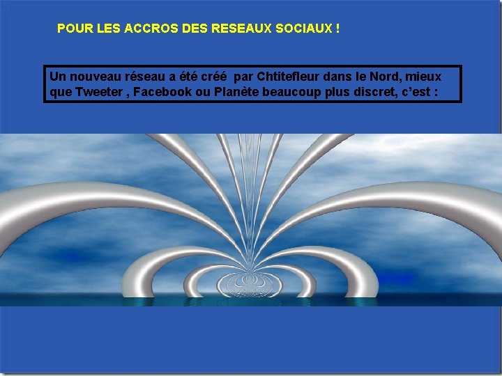 POUR LES ACCROS DES RESEAUX SOCIAUX ! Un nouveau réseau a été créé par
