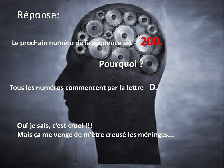 Réponse: Le prochain numéro de la séquence est -- 200. Pourquoi ? Tous les