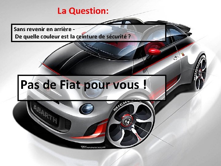 La Question: Sans revenir en arrière De quelle couleur est la ceinture de sécurité