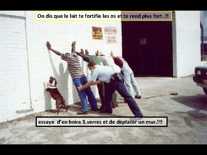 On dis que le lait te fortifie les os et te rend plus fort.