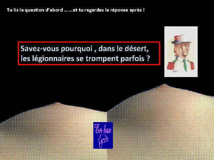 Tu lis la question d’abord … …et tu regardes la réponse après ! Savez-vous