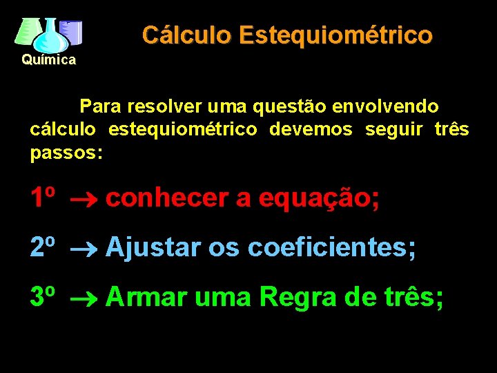 Cálculo Estequiométrico Química Para resolver uma questão envolvendo cálculo estequiométrico devemos seguir três passos: