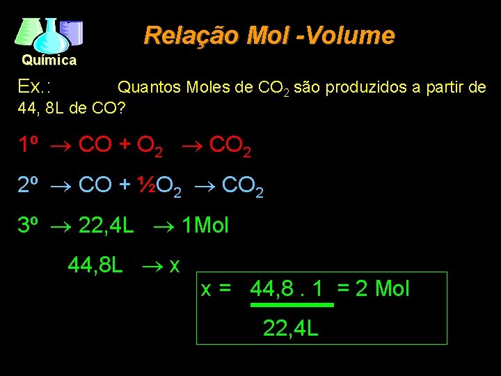 Relação Mol -Volume Química Ex. : Quantos Moles de CO 2 são produzidos a