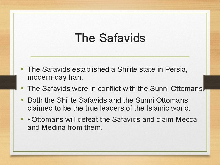 The Safavids • The Safavids established a Shi’ite state in Persia, modern-day Iran. •