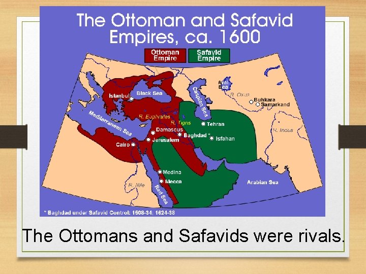 The Ottomans and Safavids were rivals. 
