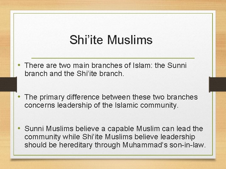 Shi’ite Muslims • There are two main branches of Islam: the Sunni branch and