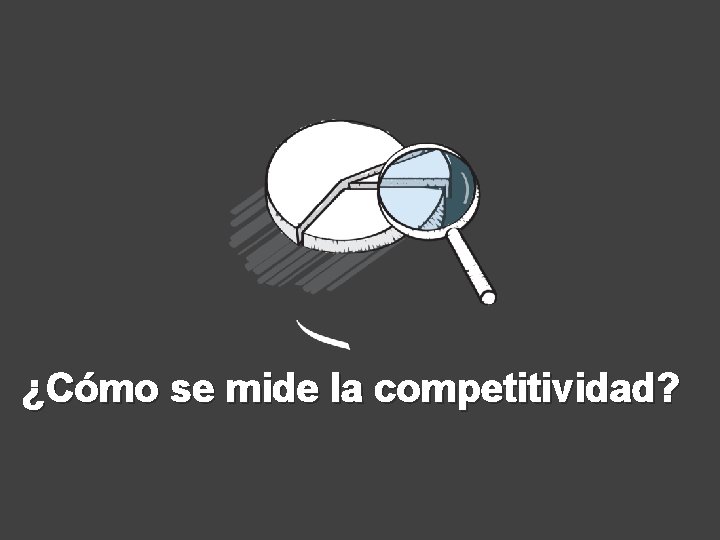 ¿Cómo se mide la competitividad? 