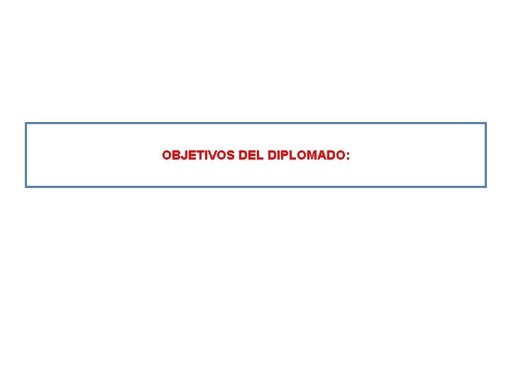 OBJETIVOS DEL DIPLOMADO: 