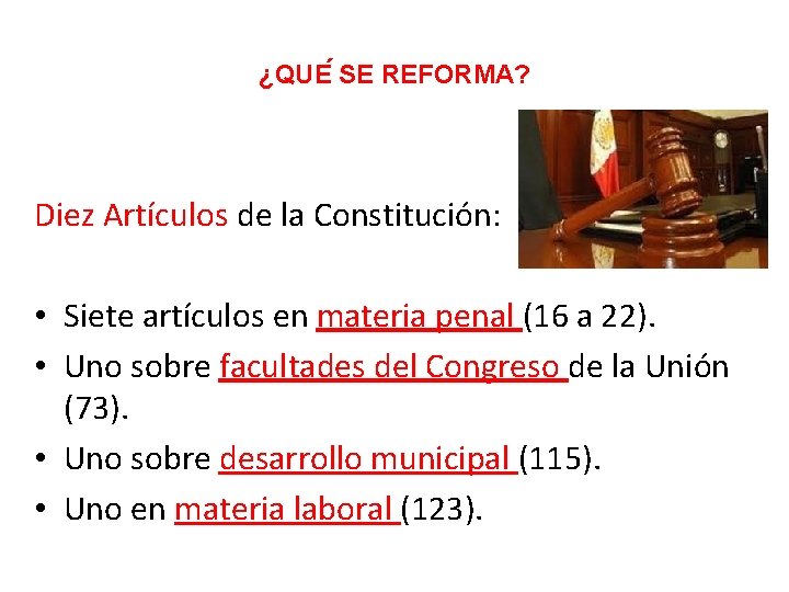 ¿QUE SE REFORMA? Diez Artículos de la Constitución: • Siete artículos en materia penal