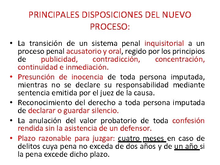 PRINCIPALES DISPOSICIONES DEL NUEVO PROCESO: • La transición de un sistema penal inquisitorial a