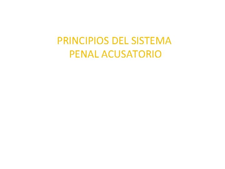 PRINCIPIOS DEL SISTEMA PENAL ACUSATORIO 