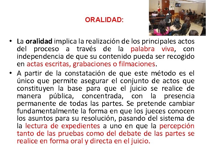 ORALIDAD: • La oralidad implica la realización de los principales actos del proceso a