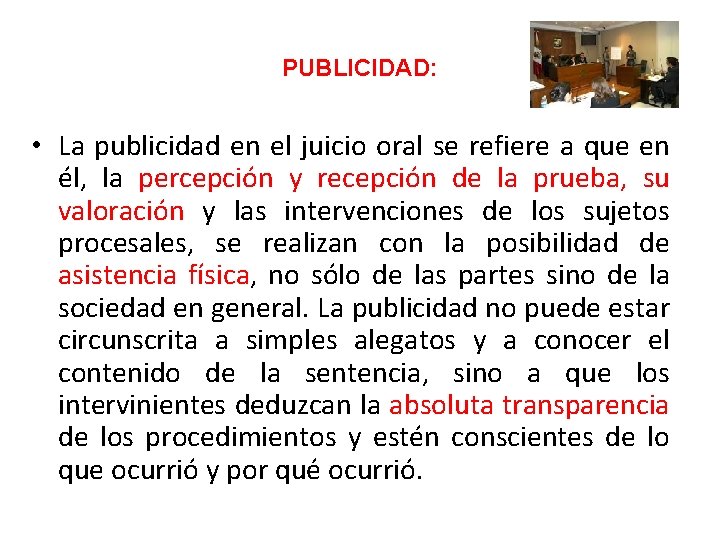 PUBLICIDAD: • La publicidad en el juicio oral se refiere a que en él,