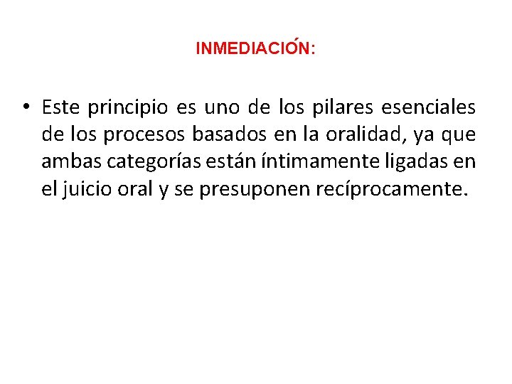 INMEDIACIO N: • Este principio es uno de los pilares esenciales de los procesos