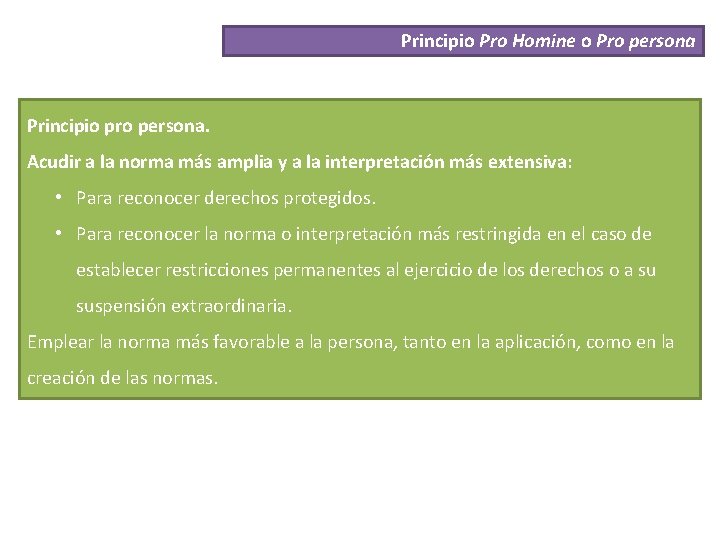 Principio Pro Homine o Pro persona Principio pro persona. Acudir a la norma más