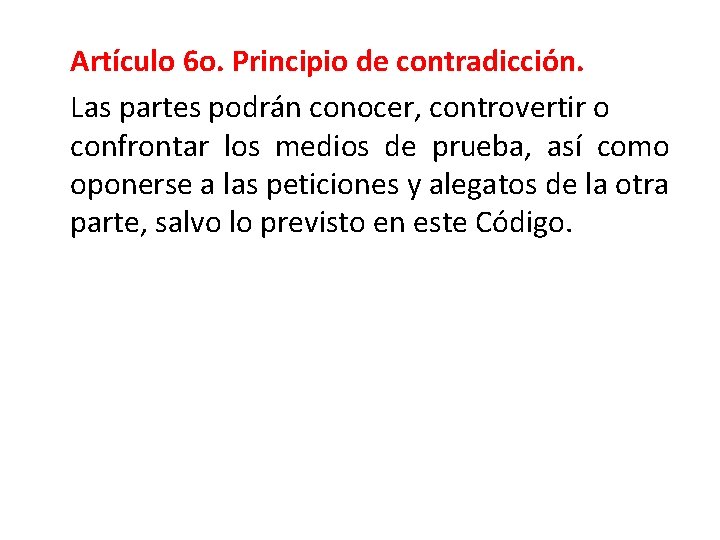 Artículo 6 o. Principio de contradicción. Las partes podrán conocer, controvertir o confrontar los